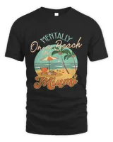 Miami Beach Shirt Miami Vacation Mentally On Beach In Miami 68