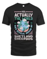 The World Does Revolve Around My Shetland Sheepdog Sayings