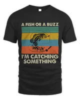 A Fish or a Buzz Im Catching Something Fishing Vintage 3