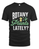 Botany Plants Lately Funny Gardening