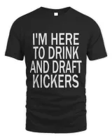Im Here to Drink and Draft Kickers Funny Fantasy Football
