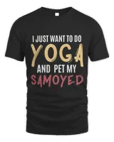 I Just Want To Do Yoga And Pet My Samoyed Funny Gift