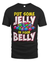 Put Some Jelly In Your Belly Candy Lover Funny Jelly Bean