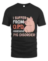 I Suffer From OPD Obsessive Pig Disorder Funny pig farmer