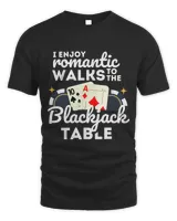 I Enjoy Romantic Walks To Blackjack Table Casino Gambling