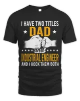 Mens I have two titles Dad and Industrial Engineer