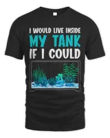 Mens I Would Live Inside My Tank If I Could Funny Aquarium