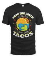 Pro Earth Save the Earth Its The Only Planet With Tacos