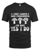 Funny Hunt Mushrooms Mushroom Hunting Quote Mushroom Picker 3