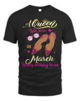 A Queen Was Born In March Shirt Happy Birthday Women Gift