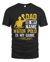 Mens Water Polo Dad Is My Name Water Polo Is My Game Water Polo