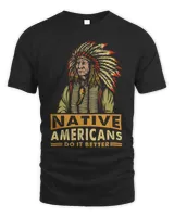 Native American Do It Better Indian Men Indigenous Pride