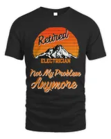 Retired Electrician Not My Problem Retirement Gift