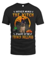 Frenchie Dog Never Mind The Witch Beware Of French Bulldog Halloween 401 French Bulldog