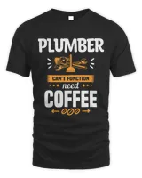 Plumber Cant Function Need Coffee Plumbing Plumbers