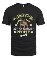 Frenchie Dog Are My Favorite People funny French Bulldog367 French Bulldog