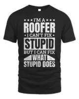 I’M A Roofer I Can’T Fix Stupid Roofing Roofer