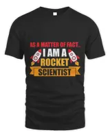 As A Matter Of Fact I Am A Rocket Scientist