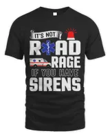 Funny EMT Paramedic Its Not Road Rage If You Have Sirens 1