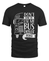Dont Make Me Use My Bus Driver Voice Voices Drive Driving