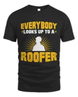 Everybody Looks Up To A Roofer Roofing Roof Construction