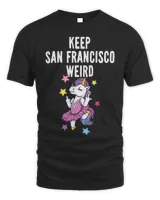 Keep San Francisco Weird Funny Unicorn Liberal