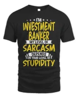Im Investment Banker My Level of Sarcasm