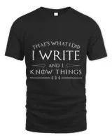 Writer T Shirt I Write and I Know Things Poets Writers