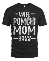 Wife Pomchi Mom Boss Funny Dog Mom Gift Idea