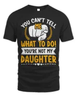 You Cant Tell Me What To Do YouRe Not My Daughter