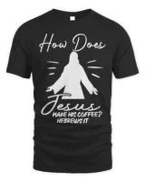 Christian How Does Jesus Make Coffee Hebrews It Christian Humor Christ