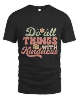 Do All Things With Kindness Shirt Motivation Quote