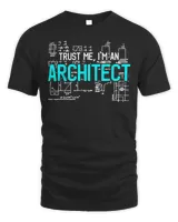 Trust Me I'm An Architect Architecture Students Gift T-Shirt