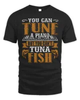 You Can Tune A Piano But You Can't Tuna Fish Daddy Dad Jokes Shirt T-Shirt