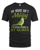 Green Quaker Shirt, My House Isn't Messy Quaker Parrot Bird Shirt T-Shirt