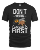 Don't Worry I Hugged It First Log Man T-Shirt