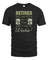 Womens Retired Working Part Time Spoiling Westie Pet Lover&39;s Gift V-Neck T-Shirt