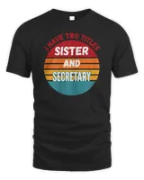 I Have Two Titles Sister And Secretary T-Shirt