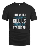 That which does not kill us makes us stronger-01