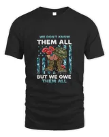 We don't know them all but we owe them all veteran day T-Shirt