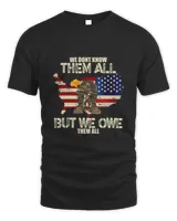 We Don't Know Them All But We Owe Them All Veterans Day T-Shirt