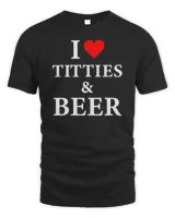 I Love Titties and Beer - Funny Adult T-shirt T-Shirt