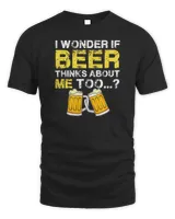 I Wonder If Beer Thinks About Me Too Shirt - Funny Gift Mens Premium T-Shirt