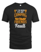 If I'M Drunk It'S My Camping Friends Fault Tent Beer T-Shirt