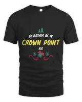 I&39;D RATHER BE IN CROWN POINT, New York For Christmas T-Shirt