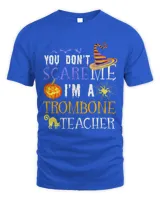 Trombone Lover You dont scare me Trombone Teacher Halloween Saying Fun