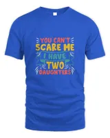 You Can't Scare Me I Have Two Daughters Fathers Day T shirts 1