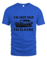 I'm Not Old I'm Classic Fathers Day T shirts