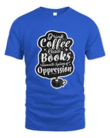 Drink Coffee Read Books Dismantle Systems Of Oppression Art Premium T-shirt