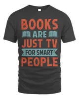 Books Are Just TV For Smart People Funny Book Lover